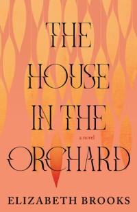 Elizabeth Brooks — The House in the Orchard