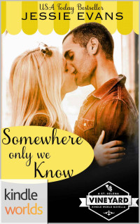 Jessie Evans — St. Helena Vineyard Series: Somewhere Only We Know (Kindle Worlds Novella)