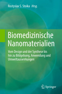 Rostyslav Stoika — Biomedizinische Nanomaterialien: Vom Design und der Synthese Bis Hin Zu Bildgebung, Anwendung und Umweltauswirkungen