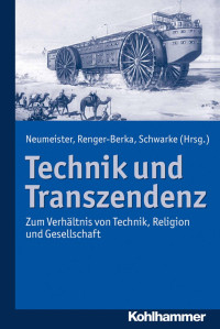 Katharina Neumeister & Peggy Renger-Berka & Christian Schwarke (Hrsg.) — Technik und Transzendenz