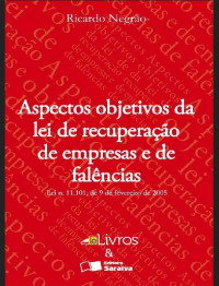 Ricardo Negão — Aspectos Objetivos da Lei de Recuperação de Empresas - 4 edição