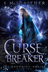 S.M. Gaither — Curse Breaker (The Drowning Empire Book 2)