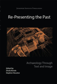 Sheila Bonde, Stephen D. Houston — Re-presenting the Past: Archaeology through Text and Image