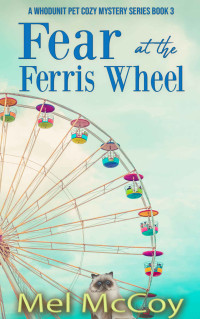Mel McCoy — Fear at the Ferris Wheel (Whodunit Pet Cozy Mystery 3)