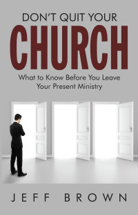 Jeffrey D. Brown; — Don't Quit Your Church