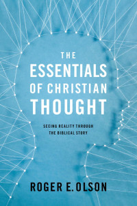 Roger E. Olson; — The Essentials of Christian Thought