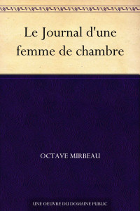 Octave Mirbeau — Le Journal d'une femme de chambre (French Edition)