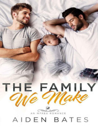 Aiden Bates — The Family We Make (Helion Club Book 1)