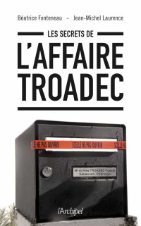 Béatrice Fonteneau & Jean-Michel Laurence — Les secrets de l’affaire Troadec