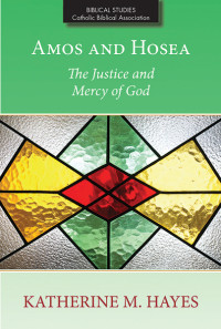 Katherine M. Hayes; — Amos and Hosea: The Justice and Mercy of God