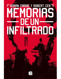 Roman Caribe & Robert Cea — Memorias de un infiltrado (Spanish Edition)
