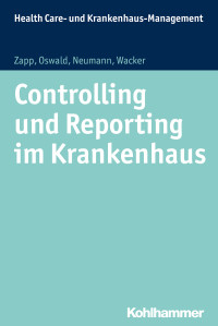 Winfried Zapp, Julia Oswald, Sabine Neumann, Frank Wacker — Controlling und Reporting im Krankenhaus