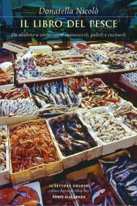 Donatella Nicolò — Il libro del pesce: Da abalone a zerro: come riconoscerli, pulirli e cucinarli