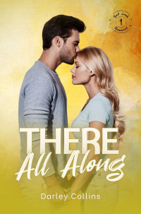 Darley Collins — There All Along (Bad Luck Romance Book 1)