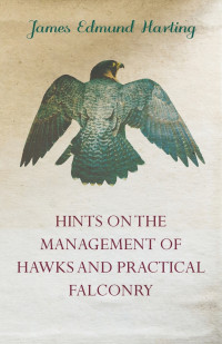 James Edmund Harting; — Hints on the Management of Hawks and Practical Falconry