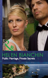 Helen Bianchin — Public Marriage, Private Secrets (Mills & Boon Modern)