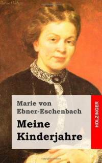 Ebner-Eschenbach, Marie Freifrau von — Meine Kinderjahre