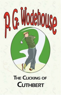 P. G. Wodehouse — The Clicking of Cuthbert