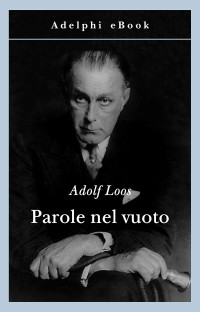 Adolf Loos — Parole nel vuoto