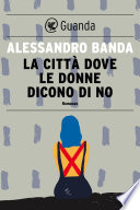 Alessandro Banda — La città dove le donne dicono di no