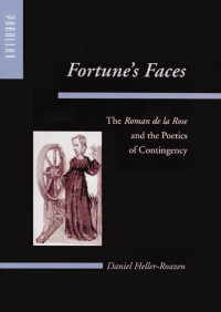 Daniel Heller-Roazen — Fortune's Faces: The Roman de la Rose and the Poetics of Contingency