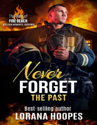 Lorana Hoopes — Never Forget the Past: A Clean Romantic Suspense (The Men of Fire Beach Book 3)