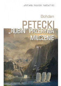 Bohdan Petecki — "Rubin" przerywa milczenie