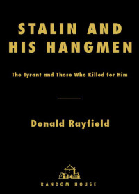 Donald Rayfield — Stalin and His Hangmen: The Tyrant and Those Who Killed for Him \( PDFDrive.com \).mobi