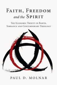 Molnar, Paul D. — Faith, Freedom, and the Spirit