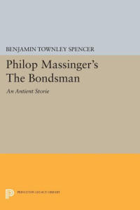 Benjamin Townley Spencer — Philop Massinger's The Bondsman