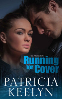 Patricia Keelyn — Running for Cover (The Protectors Book 3)