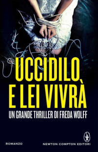 Freda Wolff — Uccidilo e lei vivrà (eNewton Narrativa) (Italian Edition)