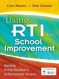 Shores, Cara., Chester, Kim. & Kim Chester — Using RTI for School Improvement