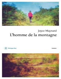 Joyce Maynard [Maynard, Joyce] — L’homme de la montagne