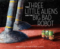 McNamara, Margaret — The Three Little Aliens and the Big Bad Robot