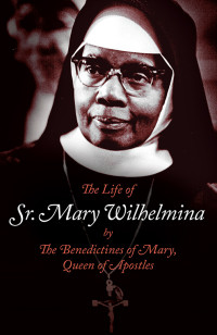 Wilhelmina, Mary; — The Life of Sr. Mary Wilhelmina