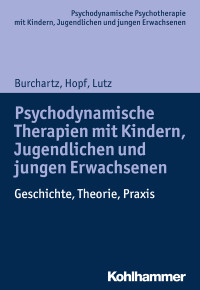 Arne Burchartz, Hans Hopf, Christiane Lutz — Psychodynamische Therapien mit Kindern, Jugendlichen und jungen Erwachsenen