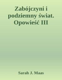 Sarah J. Maas — Zabójczyni i podziemny świat. Opowieść III