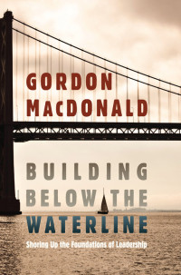 Gordon MacDonald — Building Below the Waterline