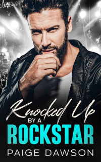 Paige Dawson — Knocked Up by a Rockstar: A second-chance, enemy to lovers romance.