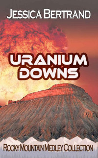 Jessica Bertrand — Uranium Downs (Rocky Mountain Medley Collection 02)