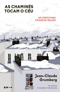 Jean-Claude Grumberg — As chaminés tocam o céu: um conto para crianças velhas