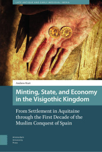 Andrew Kurt — Minting, State, and Economy in the Visigothic Kingdom
