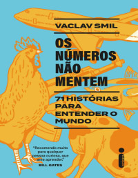 Vaclav Smil — Os Números Não Mentem: 71 Histórias Para Entender o Mundo