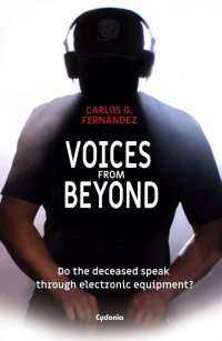 Carlos Gabriel Fernandez — Voices from Beyond: The deceased speak through electronics devices?