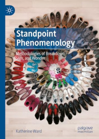 Katherine Ward — Standpoint Phenomenology: Methodologies of Breakdown, Sign, and Wonder