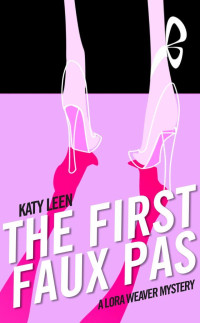 Katy Leen — The First Faux Pas: A Lora Weaver Mystery