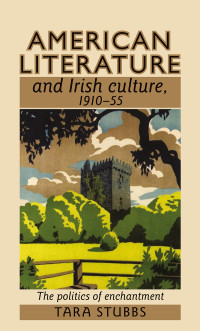 Tara Stubbs; — American Literature and Irish Culture, 191055