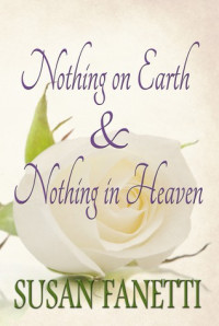 Susan Fanetti  — Nothing on Earth & Nothing in Heaven