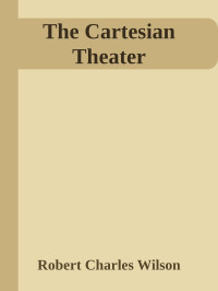 Robert Charles Wilson — The Cartesian Theater